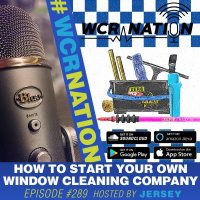 How To Start Your Own Window Cleaning Company | WCR NATION Ep. 289 | A Window Cleaning Podcast