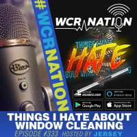 Things I HATE About Window Cleaning | WCR NATION Ep 333 | A Window Cleaning Podcast