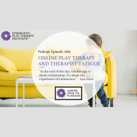 Lessons from the Playroom Episode 69: Online Play Therapy and Therapist Fatigue