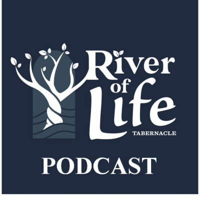 River Of Life Tabernacles Podcast