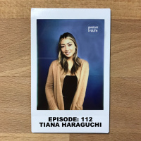 Episode 112 - Tiana Haraguchi : Never Lose The Hunger