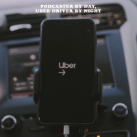 Podcaster By Day, Uber Driver By Night