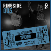 Ringside 005 – Imperio Lucha Libre: Supremacia