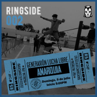 Ringside #002 – GeneraXión Lucha Libre: Anarquía