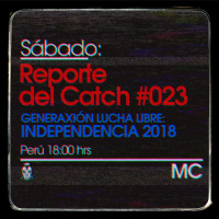 Reporte del Catch 023 – GLL: Independencia 2018