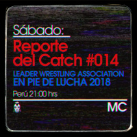 Reporte del Catch 014 – LWA: En Pie de Lucha 2018