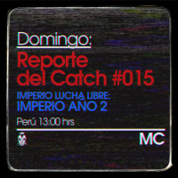 Reporte del Catch 015 – Imperio Lucha Libre: Imperio Año 2