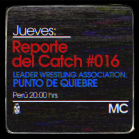 Reporte del Catch 016 – LWA: Punto de Quiebre 2018