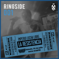 Ringside 001 – Imperio Lucha Libre : La Resistencia