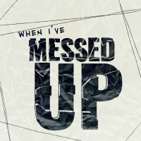 When Ive Messed Up