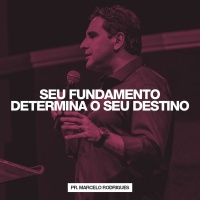 Seu Fundamento Determina O Seu Destino // Pr. Marcelo Rodrigues