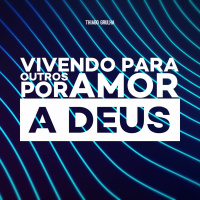 Vivendo Para Outros Por Amor a Deus - Thiago Grulha