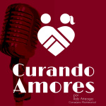 Curando Amores | Rob Arteaga, Psicoterapeuta | Consejería Matrimonial | Psicología | Amor Y Relaciones