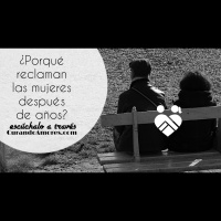 111 - ¿Porqué reclaman las mujeres después de años?