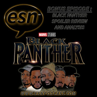 ESN Bonus Episode : Black Panther Spoiler Review  Analysis