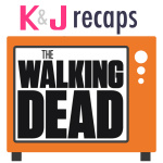 Kj Recaps: The Walking Dead