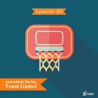 Episode 89 - Assessment During Team Games