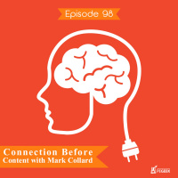 Episode 98 - Connection Before Content with Mark Collard