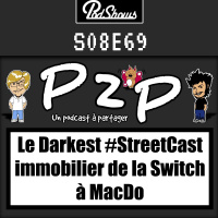 P2P 69 : Le Darkest #StreetCast immobilier de la Switch à MacDo