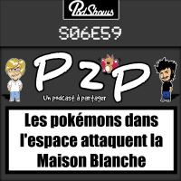 P2P 59 : Les pokémons dans lespace attaquent la Maison Blanche