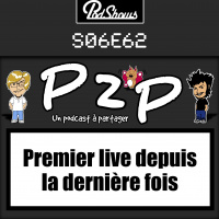 P2P 62 : Premier live depuis la dernière fois