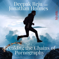 Breaking the Chains of Pornography - A Conversation with Deepak Reju and Jonathan Holmes