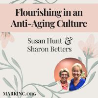 Flourishing in an Anti-Aging Culture - A Conversation with Sharon Betters and Susan Hunt