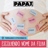 #06 - ESCOLHENDO O NOME DA MINHA FILHA | Papai Comédia