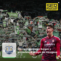 Play Segunda | La ola racinguista en Burgos y entrevista a la joya del Zaragoza