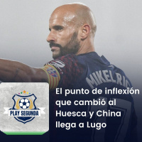 Play Segunda | El punto de inflexión que cambió al Huesca, y China desembarca en Lugo