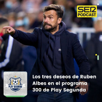 Play Segunda | Los tres deseos de Ruben Albes en el programa 300 de Play Segunda