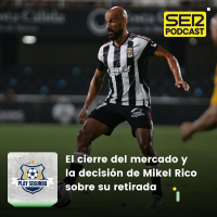 Play Segunda | El cierre del mercado y la decisión de Mikel Rico sobre su retirada
