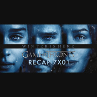 39: RECAP: Game of Thrones S07E01