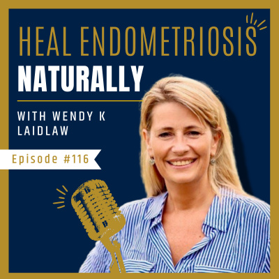 Heal Endometriosis Naturally With Wendy K Laidlaw