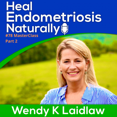 Heal Endometriosis Naturally With Wendy K Laidlaw