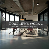 Retirement and our hopes - Week 5 - Your lifes work