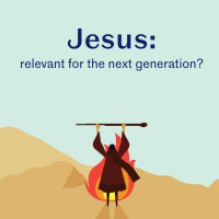 Jesus: relevant to the next generation? Passage: Exodus 3:1-15