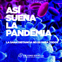 Así Suena la Pandemia: La Sana Distancia no es para todos