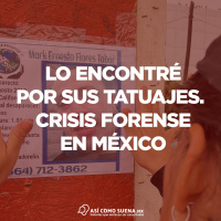 Lo encontré por sus tatuajes. Crisis forense en México