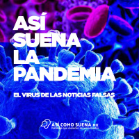 Así Suena la Pandemia: El virus de las noticias falsas