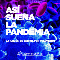 Así Suena la Pandemia: La Pasión de Cristo, por televisión
