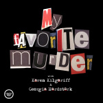 My Favorite Murder With Karen Kilgariff And Georgia Hardstark