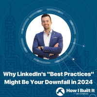 Why LinkedIns Best Practices Might Be Your Downfall in 2024 with Matt Clark