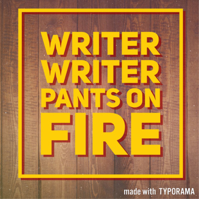 Writer, Writer, Pants On Fire