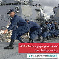 DM #49 - Toda equipe precisa de um objetivo maior