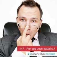 DM #47 - Por que você trabalha?