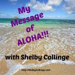 My Message Of Aloha With Shelby Collinge