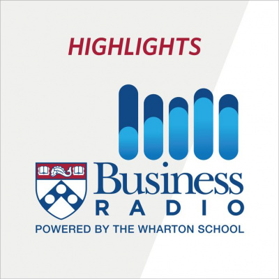 Wharton Business Radio Highlights