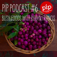 Pip Podcast #6: Bush Foods with Robyn Francis