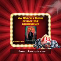 Go Watch A Movie Episode 189 reminiscence